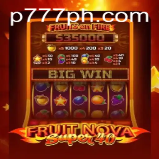 Discover the Excitement of FruitNovaSuper40 with P777: A Comprehensive Guide